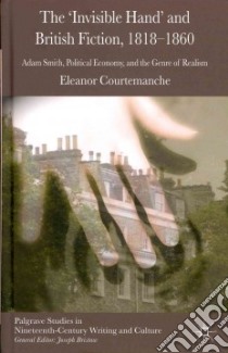 The 'Invisible Hand' and British Fiction, 1818-1860 libro in lingua di Courtemanche Eleanor