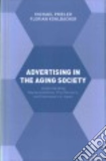 Advertising in the Aging Society libro in lingua di Prieler Michael, Kohlbacher Florian