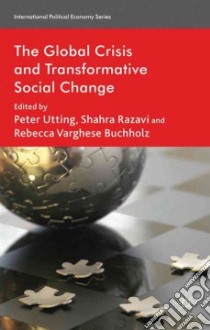 The Global Crisis and Transformative Social Change libro in lingua di Utting Peter (EDT), Razavi Shahra (EDT), Buchholz Rebecca Varghese (EDT)