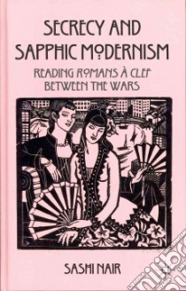 Secrecy and Sapphic Modernism libro in lingua di Nair Sashi