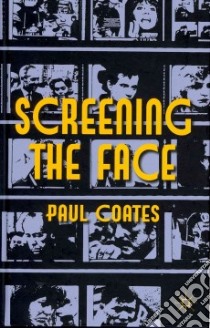 Screening the Face libro in lingua di Coates Paul