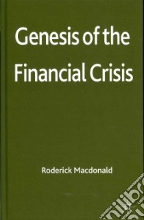 Genesis of the Financial Crisis libro in lingua di Macdonald Roderick