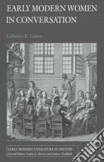 Early Modern Women in Conversation libro in lingua di Larson Katherine R.