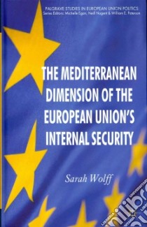 The Mediterranean Dimension of the European Union's Internal Security libro in lingua di Wolff Sarah