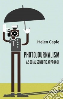 Photojournalism libro in lingua di Caple Helen