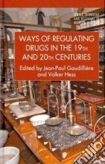 Ways of Regulating Drugs in the 19th and 20th Centuries libro in lingua di Gaudilliere Jean-Paul (EDT), Hess Volker (EDT)