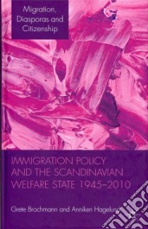 Immigration Policy and the Scandinavian Welfare State 1945-2010 libro in lingua di Brochmann Grete, Hagelund Anniken, Borevi Karin (CON), Vad Jonsson Heidi (CON), Petersen Klaus (CON)