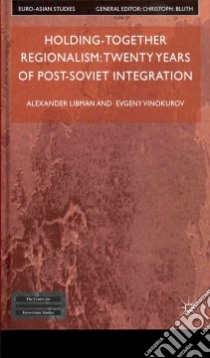 Holding-Together Regionalism libro in lingua di Libman Alexander, Vinokurov Evgeny