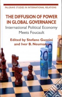 The Diffusion of Power in Global Governance libro in lingua di Guzzini Stefano (EDT), Neumann Iver B. (EDT)