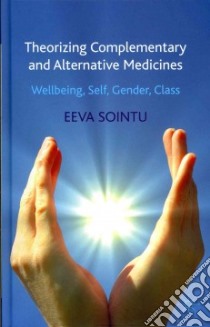 Theorizing Complementary and Alternative Medicines libro in lingua di Sointu Eeva
