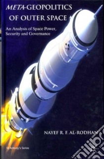 Meta-Geopolitics of Outer Space libro in lingua di Al-rodhan Nayef R. F.