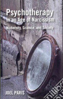 Psychotherapy in an Age of Narcissism libro in lingua di Paris Joel