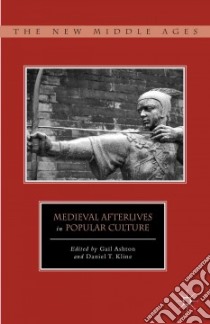 Medieval Afterlives in Popular Culture libro in lingua di Ashton Gail (EDT), Kline Daniel T. (EDT)