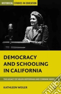 Democracy and Schooling in California libro in lingua di Weiler Kathleen