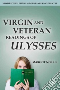Virgin and Veteran Readings of Ulysses libro in lingua di Norris Margot