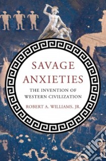 Savage Anxieties libro in lingua di Williams Robert A. Jr.