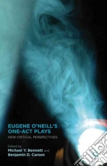 Eugene O'Neill's One-Act Plays libro in lingua di Bennett Michael Y. (EDT), Carson Benjamin D. (EDT)