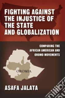Fighting Against the Injustice of the State and Globalization libro in lingua di Jalata Asafa