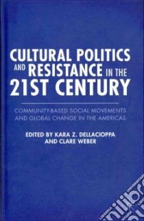 Cultural Politics and Resistance in the 21st Century libro in lingua di Dellacioppa Kara Z. (EDT), Weber Clare (EDT)