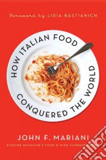 How Italian Food Conquered the World libro in lingua di Mariani John F., Bastianich Lidia (FRW)