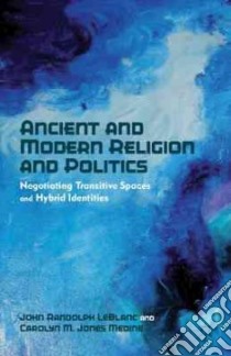 Ancient and Modern Religion and Politics libro in lingua di Medine Carolyn M. Jones, Leblanc John Randolph