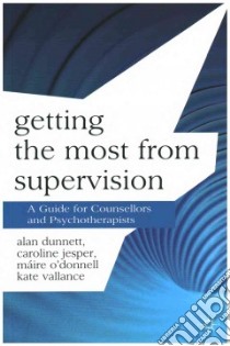 Getting the Most from Supervision libro in lingua di Dunnett Alan, Jesper Caroline, O'donnell Máire, Vallance Kate
