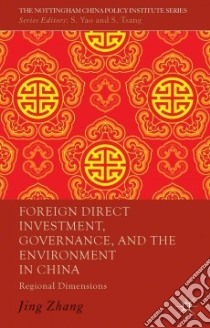 Foreign Direct Investment, Governance, and the Environment in China libro in lingua di Zhang Jing