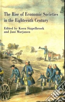 The Rise of Economic Societies in the Eighteenth Century libro in lingua di Stapelbroek Koen (EDT), Marjanen Jani (EDT)