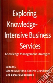 Exploring Knowledge-Intensive Business Services libro in lingua di Di Maria Eleonora (EDT), Grandinetti Roberto (EDT), Di Bernardo Barbara (EDT)