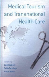 Medical Tourism and Transnational Health Care libro in lingua di Botterill David (EDT), Pennings Guido (EDT), Mainil Tomas (EDT), Adams Krystyna (CON), Bell David (CON)