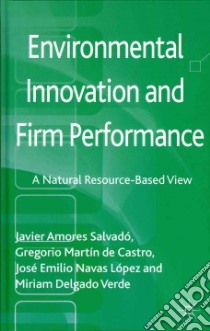 Environmental Innovation and Firm Performance libro in lingua di Salvado Javier Amores, De Castro Gregorio Martin, Lopez Jose Emilio Navas, Verde Miriam Delgado