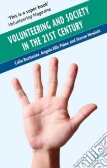 Volunteering and Society in the 21st Century libro in lingua di Rochester Colin, Paine Angela Ellis, Howlett Steven, Zimmeck Meta