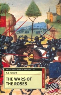 The Wars of the Roses libro in lingua di Pollard A. J.