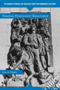 Staging Holocaust Resistance libro in lingua di Plunka Gene A.