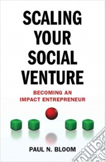 Scaling Your Social Venture libro in lingua di Bloom Paul N.