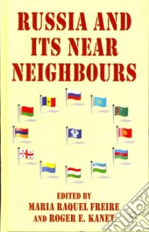 Russia and Its Near Neighbours libro in lingua di Freire Maria Raquel (EDT), Kanet Roger E. (EDT)