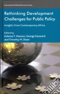 Rethinking Development Challenges for Public Policy libro in lingua di Hanson Kobena T. (EDT), Kararach George (EDT), Shaw Timothy M. (EDT)
