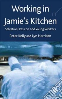 Working in Jamie's Kitchen libro in lingua di Kelly Peter, Harrisson Lyn