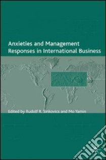 Anxieties and Management Responses in International Business libro in lingua di Sinkovics Rudolf R. (EDT), Yamin Mo (EDT)