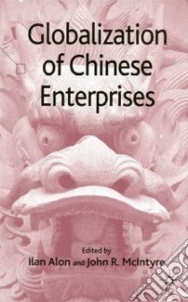 Globalization of Chinese Enterprises libro in lingua di Alon Ilan (EDT), McIntyre John R. (EDT)
