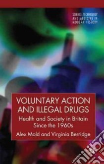 Voluntary Action and Illegal Drugs libro in lingua di Mold Alex, Berridge Virginia