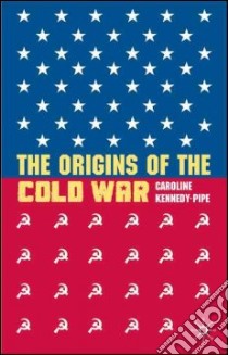 The Origins of the Cold War libro in lingua di Kennedy-Pipe Caroline