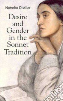 Desire and Gender in the Sonnet Tradition libro in lingua di Distiller Natasha