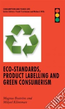Eco-Standards, Product Labelling and Green Consumerism libro in lingua di Bostrom Magnus, Klintman Mikael