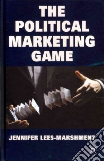 The Political Marketing Game libro in lingua di Lees-Marshment Jennifer
