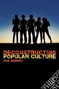 Deconstructing Popular Culture libro in lingua di Bowman Paul