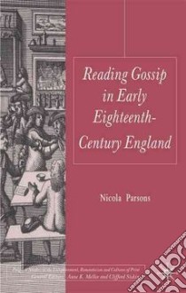 Reading Gossip in Early Eighteenth-Century England libro in lingua di Parsons Nicola