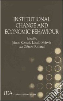 Institutional Change and Economic Behaviour libro in lingua di Kornai Janos (EDT), Matyas Laszlo (EDT), Roland Gerard (EDT)