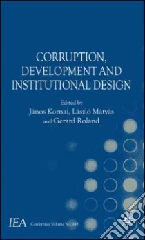Corruption, Development and Institutional Design libro in lingua di Kornai Janos (EDT), Matyas Laszlo (EDT), Roland Gerard (EDT)