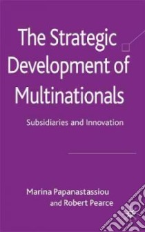 Strategic Development of Multinationals libro in lingua di Papanastassiou Marina, Pearce Robert